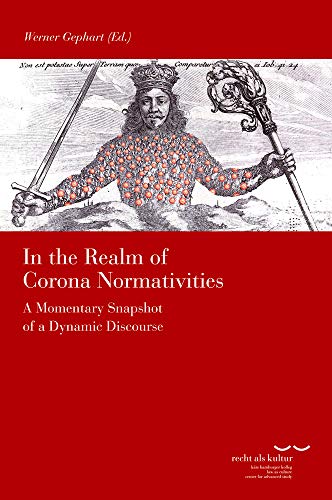 In the Realm of Corona Normativities: A Momentary Snapshot of a Dynamic Discourse (Schriftenreihe des Käte Hamburger Kollegs "Recht als Kultur")